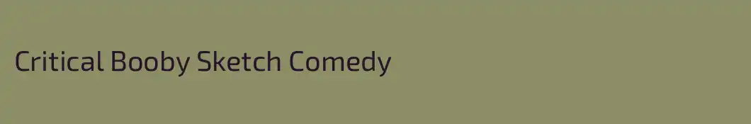 Critical Booby Sketch Comedy